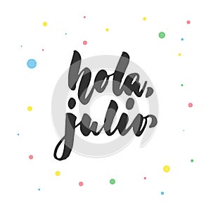 Hola, julio - hello, July in spanish, hand drawn latin lettering quote with colorful circles isolated on the white photo