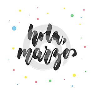 Hola, marzo - hello, march in spanish, hand drawn latin lettering quote with colorful circles isolated on the white photo