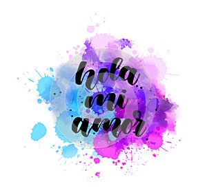 Hola mi amor - handwritten lettering on watercolor splash photo