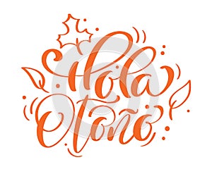 Hola otono calligraphic Lettering text. Spanish translation Hello autumn. vector illustration element for flyers, banner