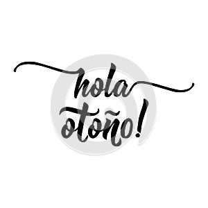 Hola otono Lettering. Spanish translation: Hello autumn. calligraphy vector illustration. photo