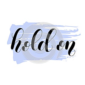 Hold on. Modern lettering illustration on blue background.