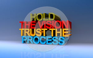 Hold the vision trust the process on blue