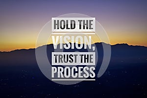 Hold the vision, trust the process