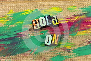 Hold on worth wait see tomorrow time letterpress quote