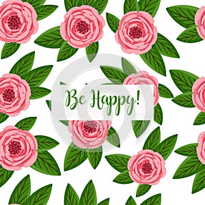 Holiday card Be Happy. Seamless pattern with blooming roses. Vector floral illustration for postcard, poster, fabric