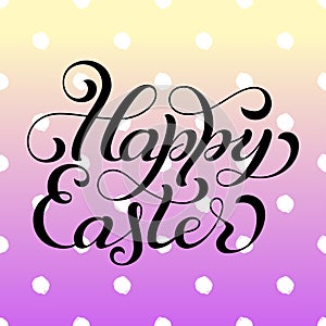 Holiday gift card with hand lettering Happy Easter on colorful grunge background