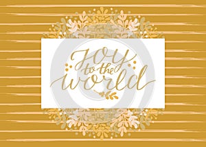 Holiday greeting card with hand lettering Joy to the world on floral background