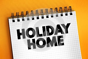 Holiday Home is accommodation used for holiday vacations, corporate travel, and temporary housing, text concept for presentations