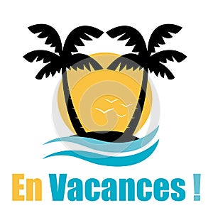 Holidays illustration. French language. Vector island with palms and ocean waves.