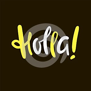 Holla - simple funny inspire motivational quote. Youth slang.