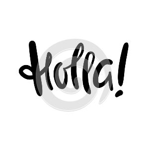 Holla - simple funny inspire motivational quote. Youth slang. Hand drawn lettering. Print