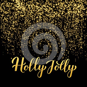 Holly Jolly calligraphy hand lettering on shiny gold sparkles background. Easy to edit vector template for Christmas holidays