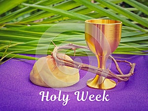 Holy Week, Lent, Palm Sunday, Maundy Thursday, Good Friday, Easter Sunday Concept. Holy Week text background.