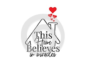 This home believes in miracles, vector. Wording design, lettering. Scandinavian minimalist poster design, artwork