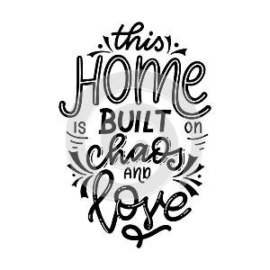 This home is built on chaos and love. Hand drawn lettering typography poster. Vector calligraphy for prints, kids room