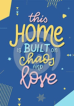 This home is built on chaos and love. Hand drawn lettering typography poster. Vector calligraphy for prints, kids room