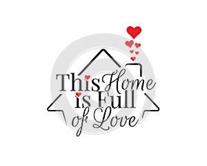 This home is full of love, vector. Wording design is shape of a house, lettering. Beautiful family quotes. Wall art, artwork