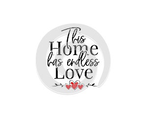 This home has endless love, vector. Wall decals isolated on white background. Wording design, lettering.