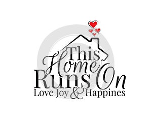 This home runs on love, joy and happiness, vector. Wording design is shape of a house, lettering. Beautiful family quotes