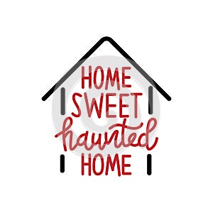 Home Sweet haunted Home - Halloween quote on black background. ood for t-shirt, mug, scrap booking, gift, printing press. Holiday