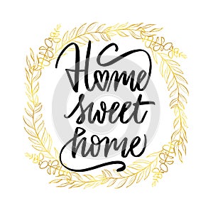 Home sweet home. Hand drawn inspirational and encouraging quote. Vector isolated typography design element for cards
