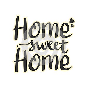 Home Sweet Home Hand Lettering, Calligraphic Quotes, Typographic Design for poster t shirt, banner card, Vector Illustration