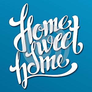 Home sweet home lettering. Handmade calligraphy, vector illustration. Hand written 