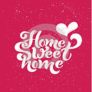 Home sweet home. Typographic vector design for greeting card, invitation card, background, lettering composition.