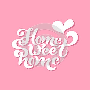 Home sweet home. Typographic vector design for greeting card, invitation card, background, lettering composition.