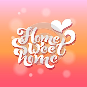 Home sweet home. Typographic vector design for greeting card, invitation card, background, lettering composition.