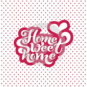 Home sweet home. Typographic vector design for greeting card, invitation card, background, lettering composition