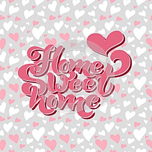 Home sweet home. Typographic vector design for greeting card, invitation card, background, lettering composition