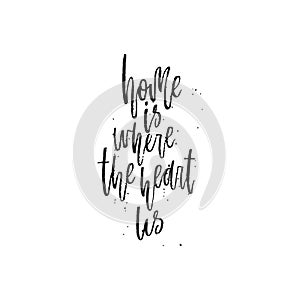 Home is where the heart us. Hand lettering typography poster. Inspirational quote. For posters, cards, home decorations.