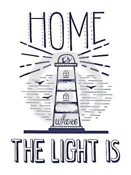 Home Is Where The Light Is. Handdrawn Lettering. Quote with Lighthouse about home and family