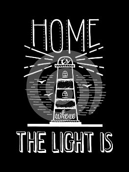 Home Is Where The Light Is. Handdrawn Lettering. Quote with Lighthouse about home and family