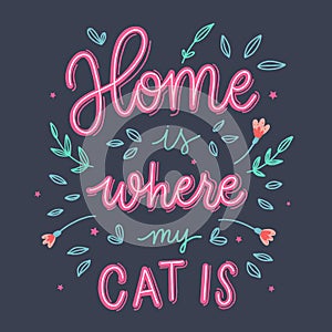 Home is where my cat is. Hand lettering vector illustration