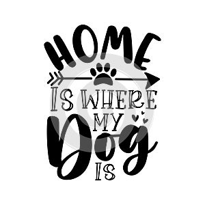 Home is where my dog is - motivational quote with paw print and arrow symbol.