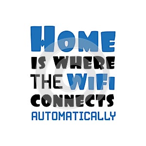 Home is where the wifi connects automatically- funny text.