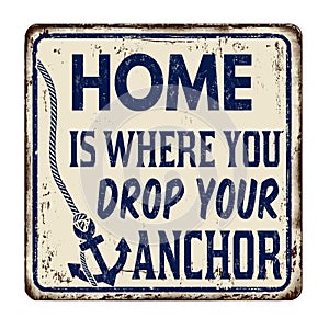 Home is where you drop your anchor vintage rusty metal sign