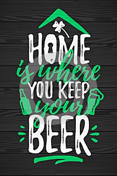Home Is Where You Keep Your Beer funny lettering