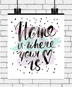 Home is where your heart is. Inspirational quote. Handdrawn lettering. Unique typography poster or apparel design.