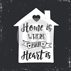 Home is where your heart is. Inspirational vector Hand drawn typography poster.