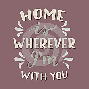 Home is wherever I`m with you