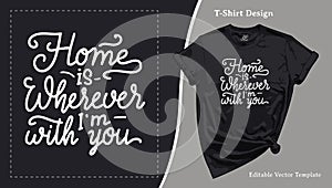 Home is Wherever I`m With You T-Shirt Design. Family Tee Template photo