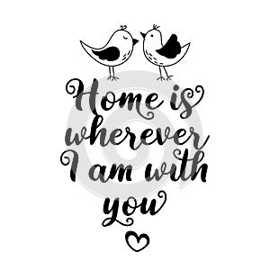 Home is wherever i am with you - Typography poster.