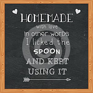 Homemade with love in other words I licked the spoon and kept using it - Funny quotes on chalkboard