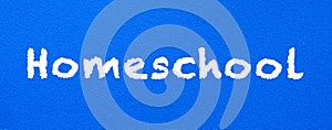 Homeschool. Words or typed text on blue board
