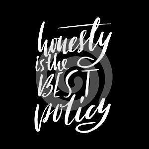 Honesty is the best policy. Hand drawn lettering proverb. Vector typography design. Handwritten inscription.