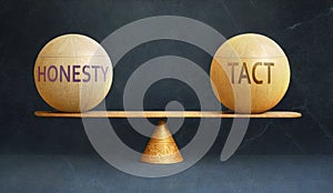 Honesty and Tact in balance - a metaphor showing the importance of two opposite aspects of life, Honesty and Tact, staying in